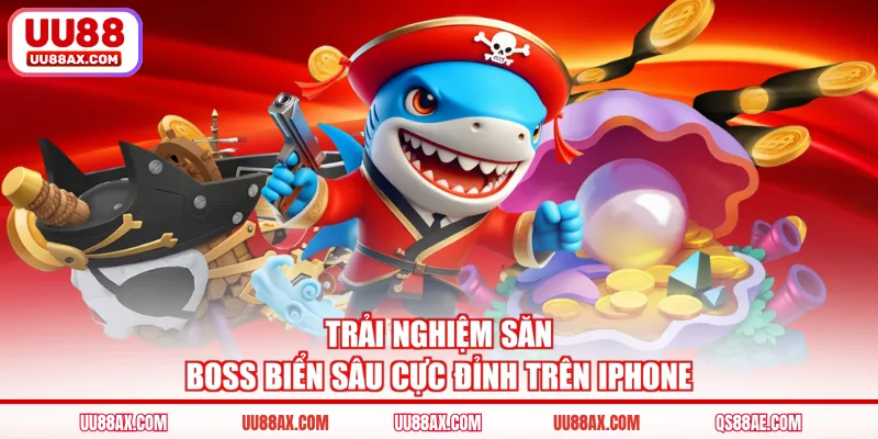 Trải nghiệm săn boss biển sâu cực đỉnh trên iPhone