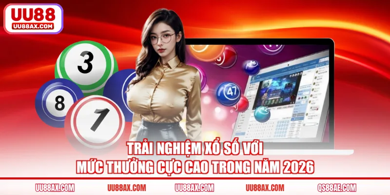 Trải nghiệm xổ số với mức thưởng cực cao trong năm 2026 