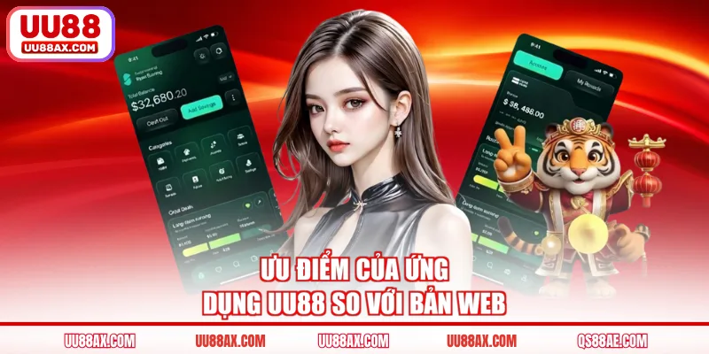 Ưu điểm của ứng dụng UU88 so với bản web