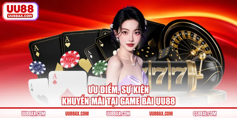 Ưu điểm, sự kiện khuyến mãi tại game bài UU88