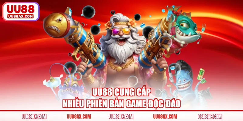UU88 cung cấp nhiều phiên bản game độc đáo