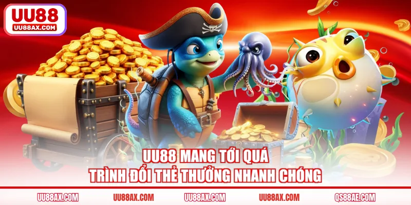 UU88 mang tới quá trình đổi thẻ thưởng nhanh chóng
