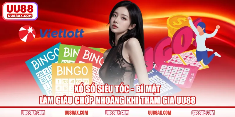 Xổ số siêu tốc - Bí mật làm giàu chớp nhoáng khi tham gia UU88
