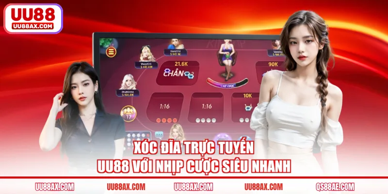 Xóc đĩa trực tuyến UU88 với nhịp cược siêu nhanh