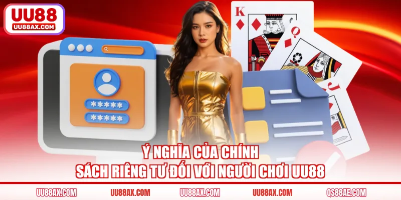 Ý nghĩa của chính sách riêng tư đối với người chơi UU88