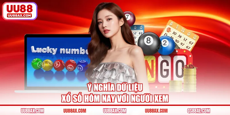 Ý nghĩa dữ liệu xổ số hôm nay với người xem